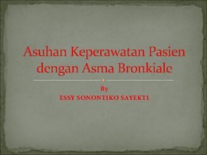 Asuhan Keperawatan Pasien dengan Asma Bronkiale By ESSY