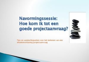 Navormingssessie Hoe kom ik tot een goede projectaanvraag