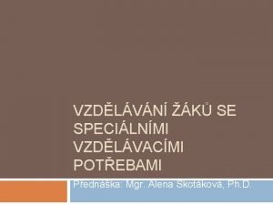 VZDLVN K SE SPECILNMI VZDLVACMI POTEBAMI Pednka Mgr