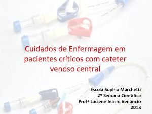 Cuidados de Enfermagem em pacientes crticos com cateter