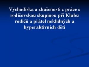 Vchodiska a zkuenosti z prce s rodiovskou skupinou