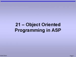 21 Object Oriented Programming in ASP Mark Dixon