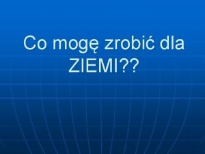 Co mog zrobi dla ZIEMI Segregacja Odpadw Segregacja