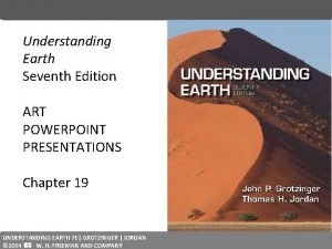 Understanding Earth Seventh Edition ART POWERPOINT PRESENTATIONS Chapter