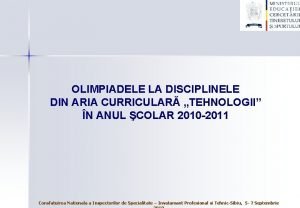 OLIMPIADELE LA DISCIPLINELE DIN ARIA CURRICULAR TEHNOLOGII N