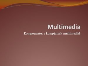 Multimedia Komponentet e kompjuterit multimedial Multimedia Kompjutert aktual