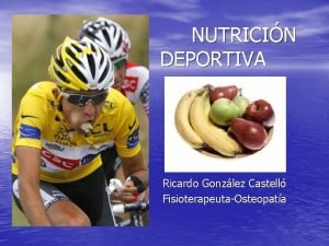 NUTRICIN DEPORTIVA Ricardo Gonzlez Castell FisioterapeutaOsteopata SOMOS LO
