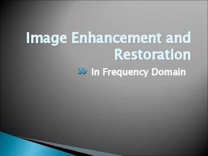 Image Enhancement and Restoration In Frequency Domain Filtering