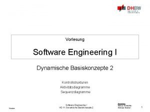 Vorlesung Software Engineering I Dynamische Basiskonzepte 2 Kontrollstrukturen