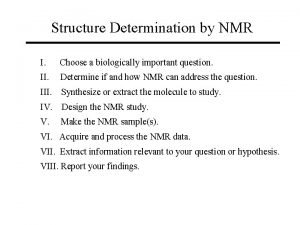 Structure Determination by NMR I Choose a biologically