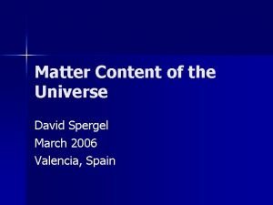 Matter Content of the Universe David Spergel March