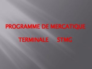 PROGRAMME DE MERCATIQUE TERMINALE STMG THEME 1 MERCATIQUE
