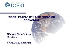 TIPOS ETAPAS DE LA INTEGRACIN ECONMICA Bloques Econmicos