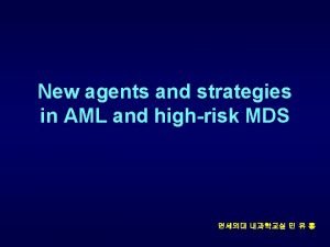 New agents and strategies in AML and highrisk
