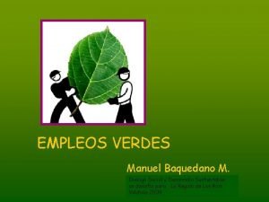 EMPLEOS VERDES Manuel Baquedano M Dialogo Social y