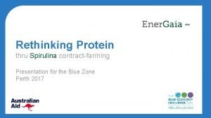 Rethinking Protein thru Spirulina contractfarming Presentation for the