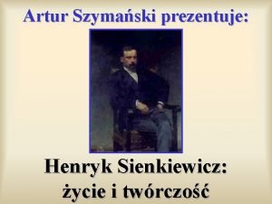 Artur Szymaski prezentuje Henryk Sienkiewicz ycie i twrczo
