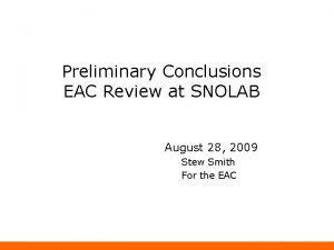 Preliminary Conclusions EAC Review at SNOLAB August 28