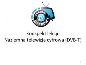 Konspekt lekcji Naziemna telewizja cyfrowa DVBT 1 Co