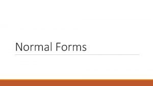 Normal Forms Relationships Among Normal Forms Relations in