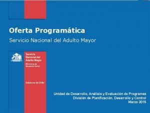 Oferta Programtica Servicio Nacional del Adulto Mayor Unidad