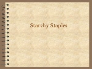 Starchy Staples Starchy Staples 4 Most plants store