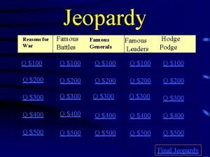 Jeopardy Reasons for War Famous Battles Famous Generals