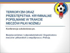 TERRORYZM ORAZ PRZESTPSTWA KRYMINALNE POPENIANE W TRAKCIE MECZW