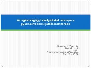 Az egszsggyi szolgltatk szerepe a gyermekvdelmi jelzrendszerben Mentuszn