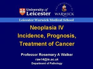 Leicester Warwick Medical School Neoplasia IV Incidence Prognosis