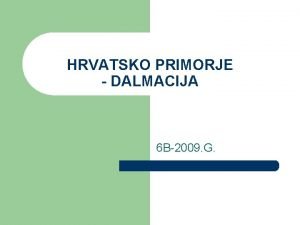 HRVATSKO PRIMORJE DALMACIJA 6 B2009 G UVOD l