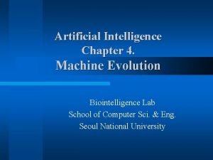 Artificial Intelligence Chapter 4 Machine Evolution Biointelligence Lab