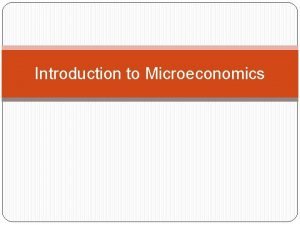 Introduction to Microeconomics Meaning of Microeconomics Microeconomics is