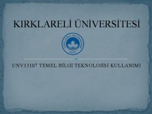 KIRKLAREL NVERSTES UNV 13107 TEMEL BLG TEKNOLOJS KULLANIMI