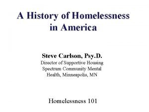 A History of Homelessness in America Steve Carlson