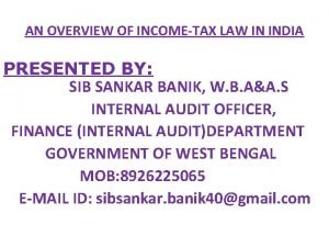 AN OVERVIEW OF INCOMETAX LAW IN INDIA PRESENTED