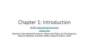 Chapter 1 Introduction ECO 41 International Economics Udayan