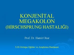 KONJENTAL MEGAKOLON HRSCHSPRUNG HASTALII Prof Dr Hamit Okur