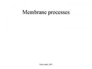 Membrane processes Paul Ashall 2007 Membrane processes Microfiltration