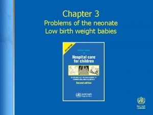 Chapter 3 Problems of the neonate Low birth