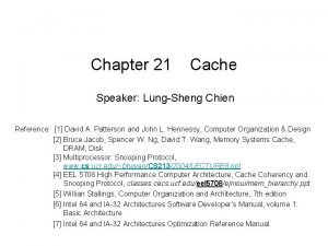 Chapter 21 Cache Speaker LungSheng Chien Reference 1