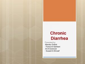 Chronic Diarrhea Presented by Bandar Dallak Faisal AlQahtani