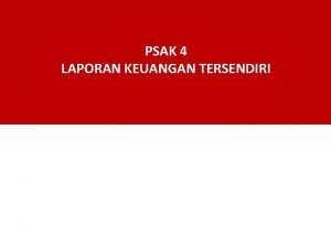 PSAK 4 LAPORAN KEUANGAN TERSENDIRI Perbedaan PSAK 4