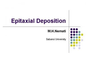 Epitaxial Deposition M H Nemati Sabanci University Outline