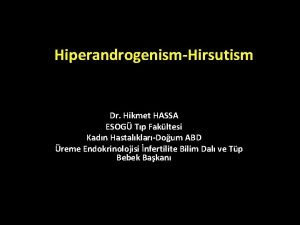 HiperandrogenismHirsutism Dr Hikmet HASSA ESOG Tp Fakltesi Kadn