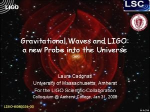 Gravitational Waves and LIGO a new Probe into