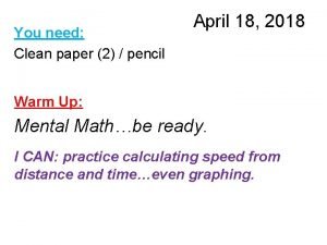 You need Clean paper 2 pencil April 18