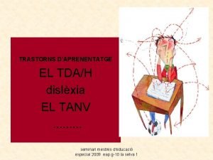 TRASTORNS DAPRENENTATGE EL TDAH dislxia EL TANV seminari