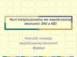 Nurt instytucjonalny we wspczesnej ekonomii ENI a NEI