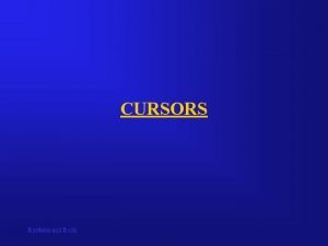 CURSORS Bordoloi and Bock CURSOR MANIPULATION To process